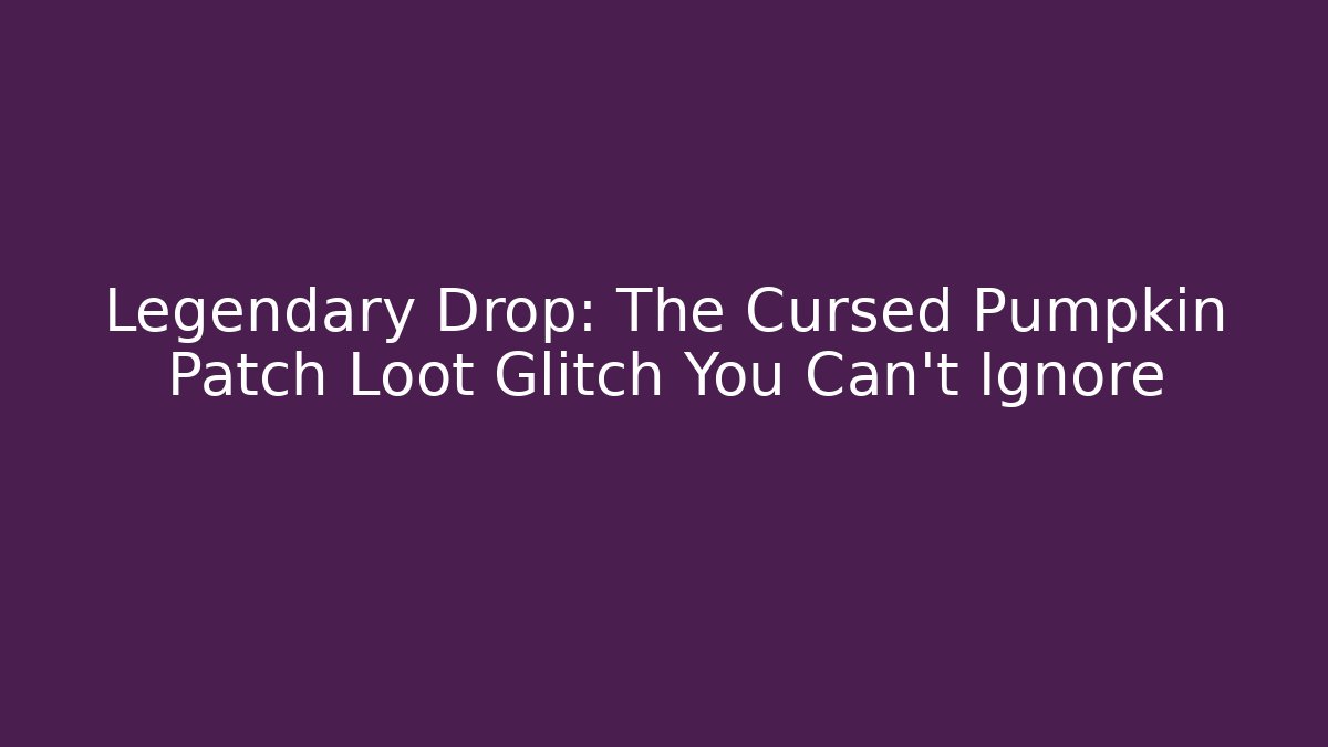 Legendary Drop: The Cursed Pumpkin Patch Loot Glitch You Can’t Ignore - Critter Realm