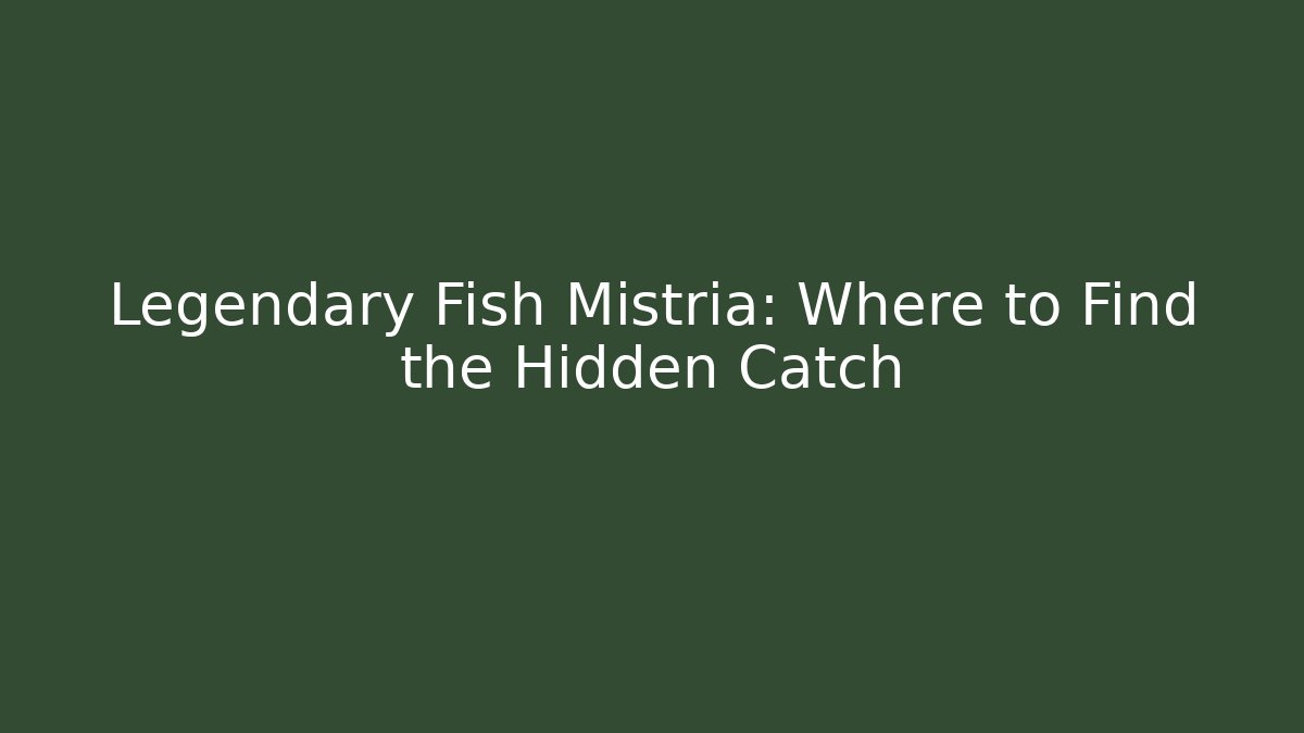 Legendary Fish Mistria: Where to Find the Hidden Catch - Critter Realm