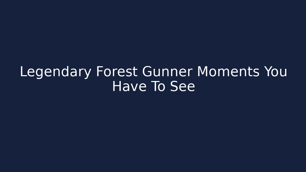 Legendary Forest Gunner Moments You Have To See