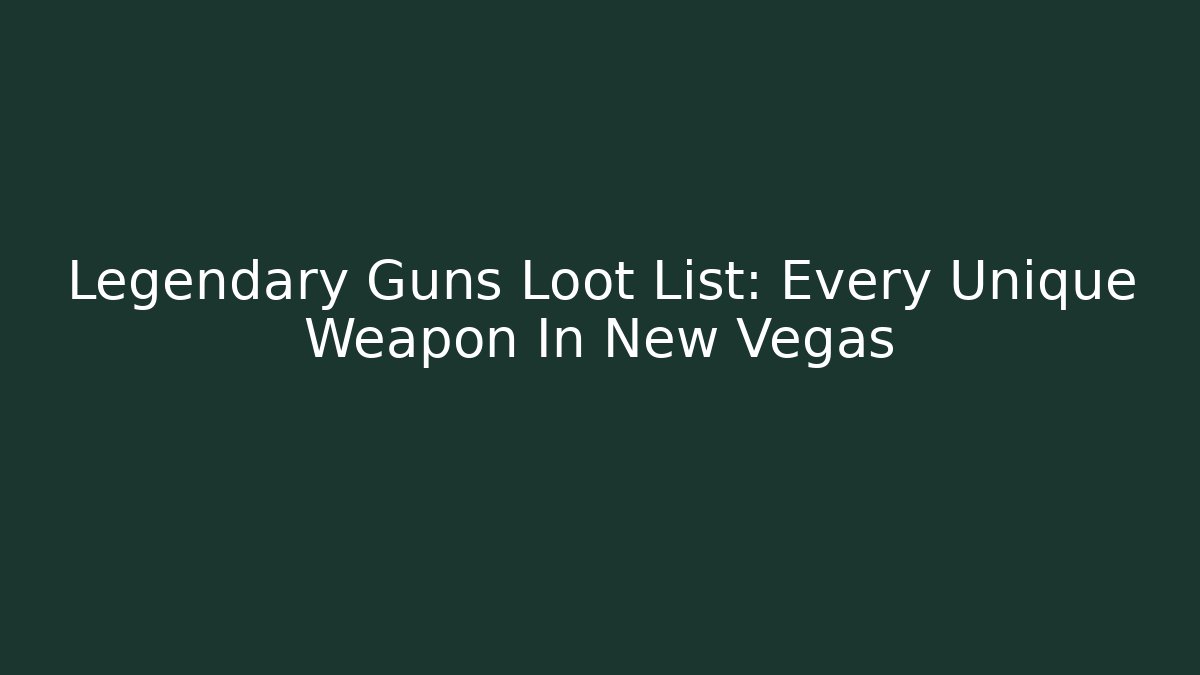 Legendary Guns Loot List: Every Unique Weapon In New Vegas - Critter Realm