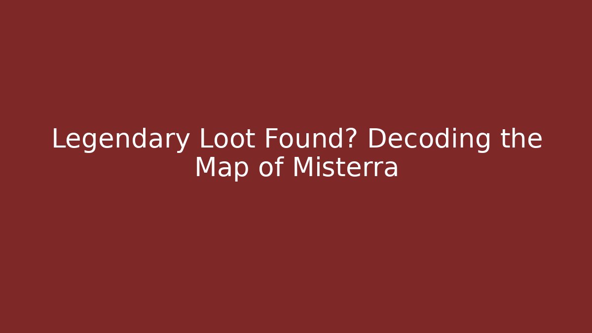 Legendary Loot Found? Decoding the Map of Misterra