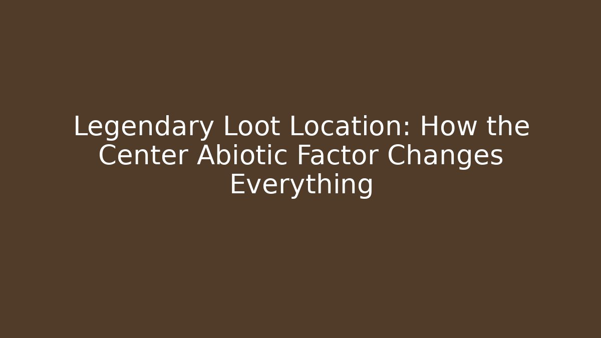 Legendary Loot Location: How the Center Abiotic Factor Changes Everything