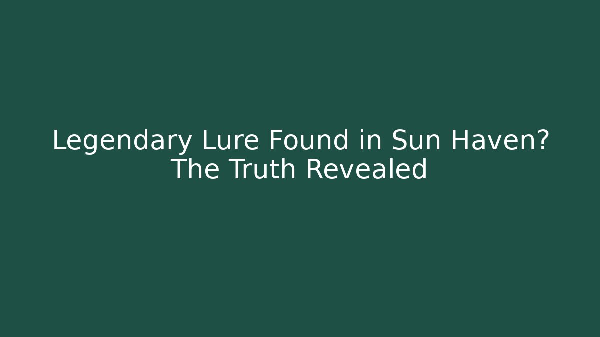 Legendary Lure Found in Sun Haven? The Truth Revealed - Critter Realm