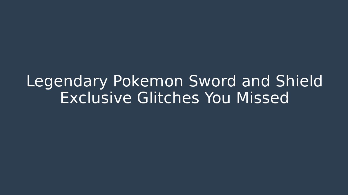 Legendary Pokemon Sword and Shield Exclusive Glitches You Missed
