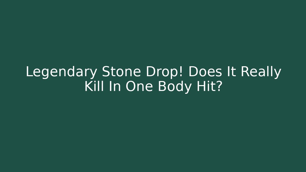Legendary Stone Drop! Does It Really Kill In One Body Hit?