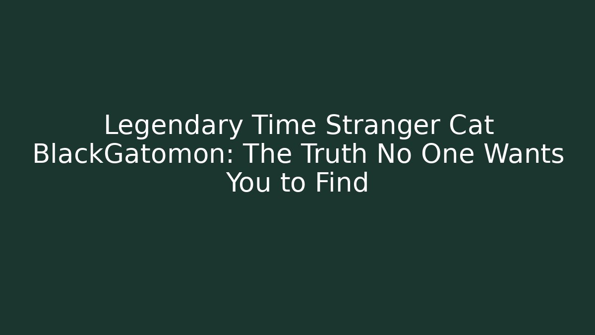 Legendary Time Stranger Cat BlackGatomon: The Truth No One Wants You to Find