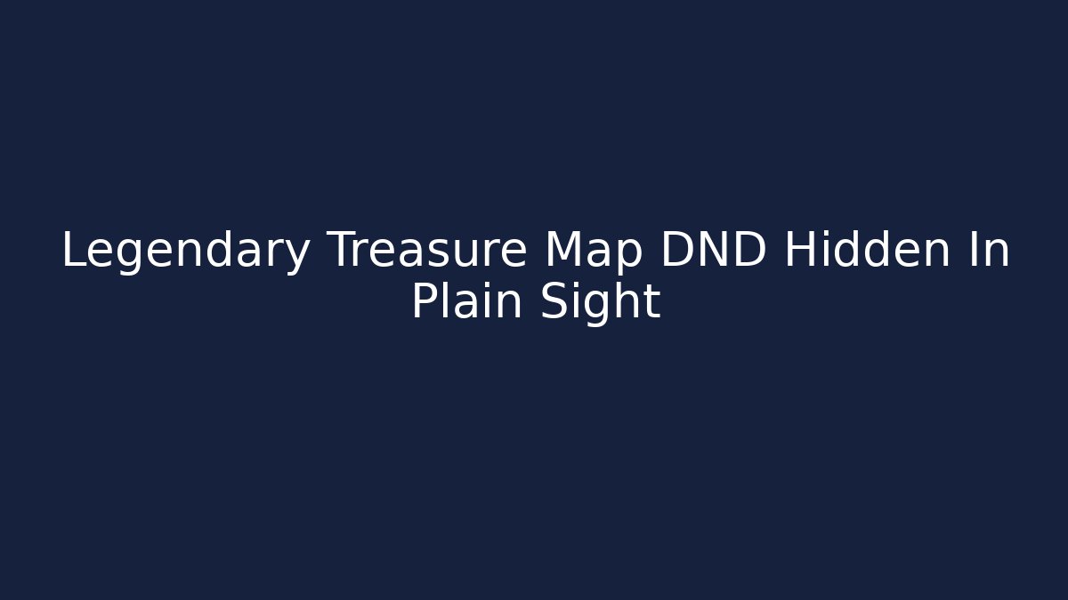 Legendary Treasure Map DND Hidden In Plain Sight