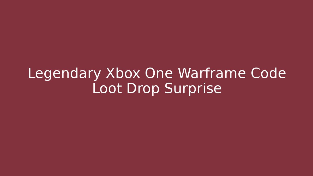 Legendary Xbox One Warframe Code Loot Drop Surprise