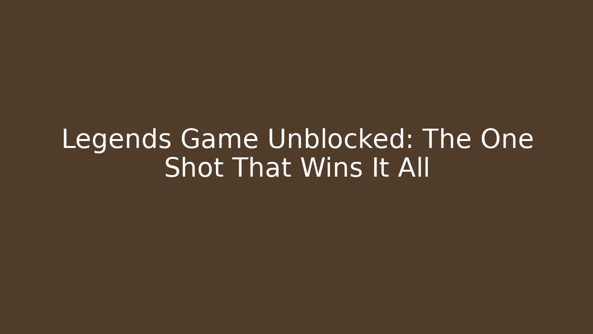 Legends Game Unblocked: The One Shot That Wins It All