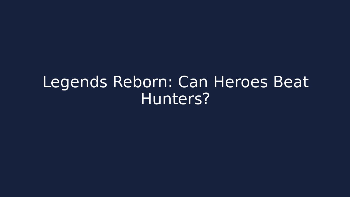 Legends Reborn: Can Heroes Beat Hunters? - Critter Realm