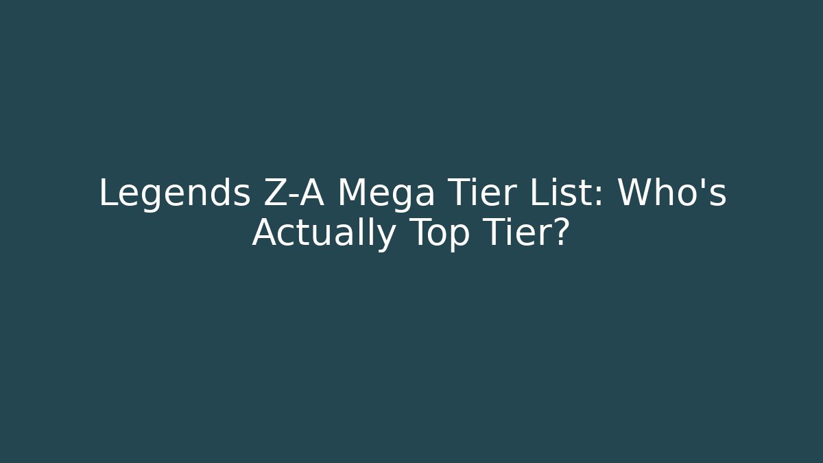 Legends Z-A Mega Tier List: Who's Actually Top Tier?