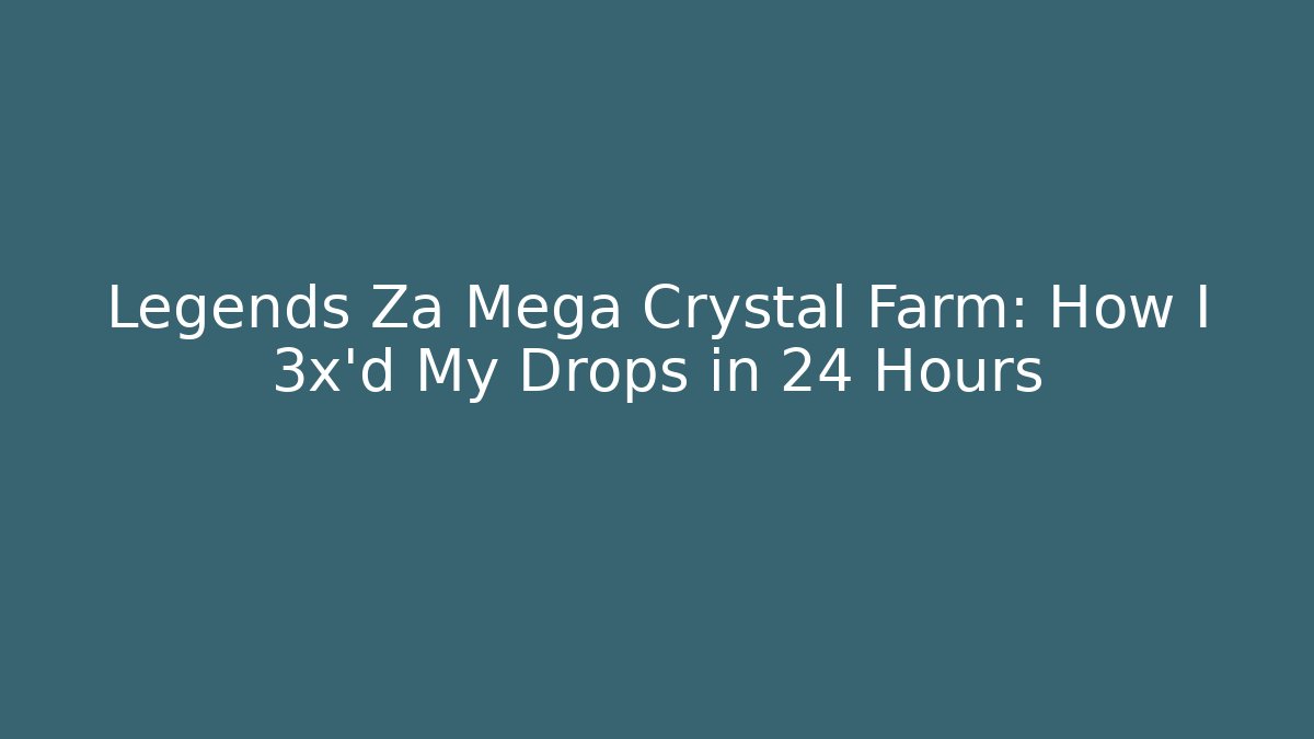 Legends Za Mega Crystal Farm: How I 3x’d My Drops in 24 Hours - Critter Realm