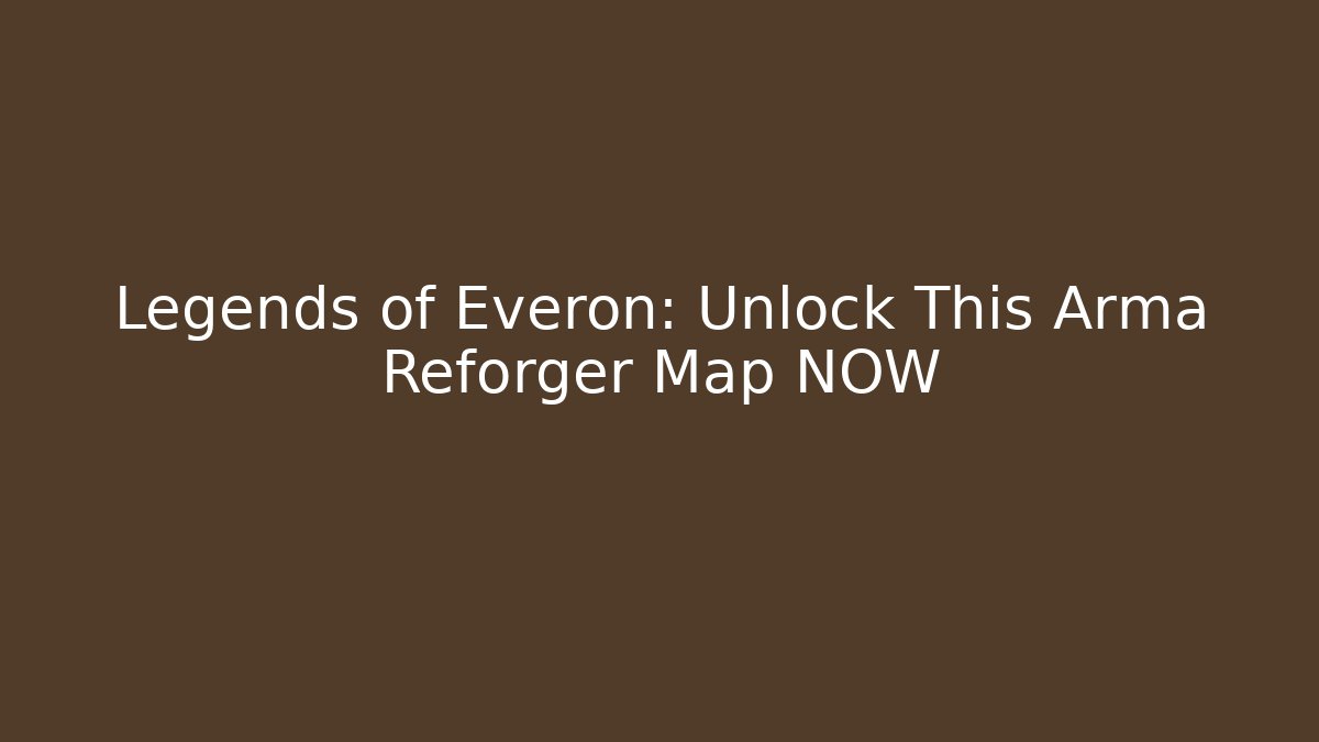 Legends of Everon: Unlock This Arma Reforger Map NOW