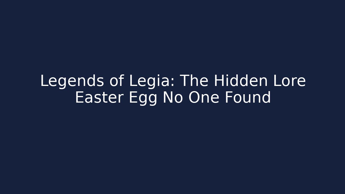 Legends of Legia: The Hidden Lore Easter Egg No One Found - Critter Realm