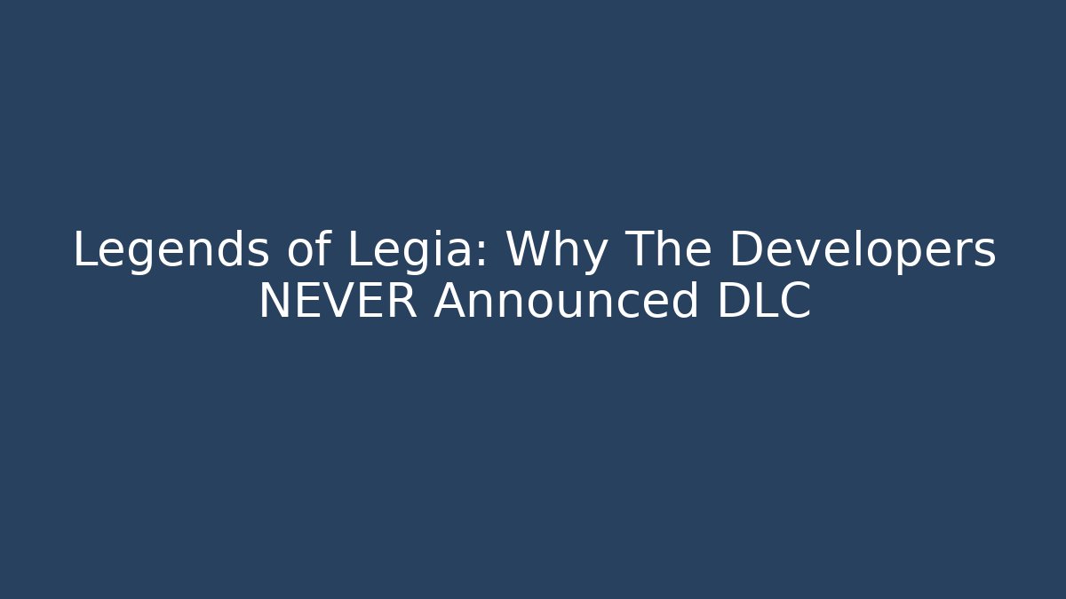 Legends of Legia: Why The Developers NEVER Announced DLC - Critter Realm