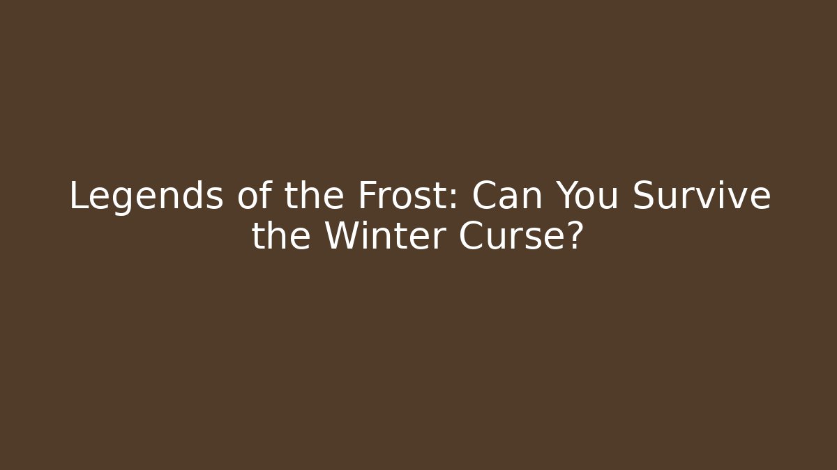 Legends of the Frost: Can You Survive the Winter Curse?
