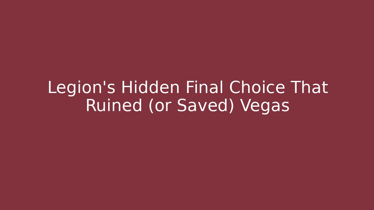 Legion's Hidden Final Choice That Ruined (or Saved) Vegas