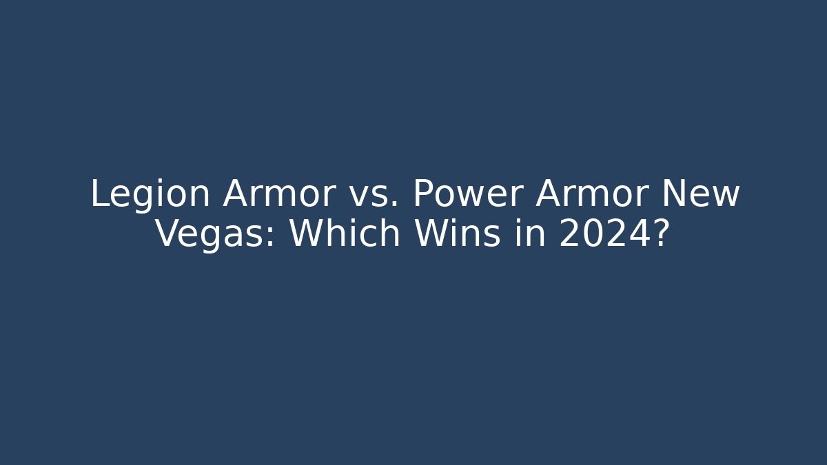 Legion Armor vs. Power Armor New Vegas: Which Wins in 2024?