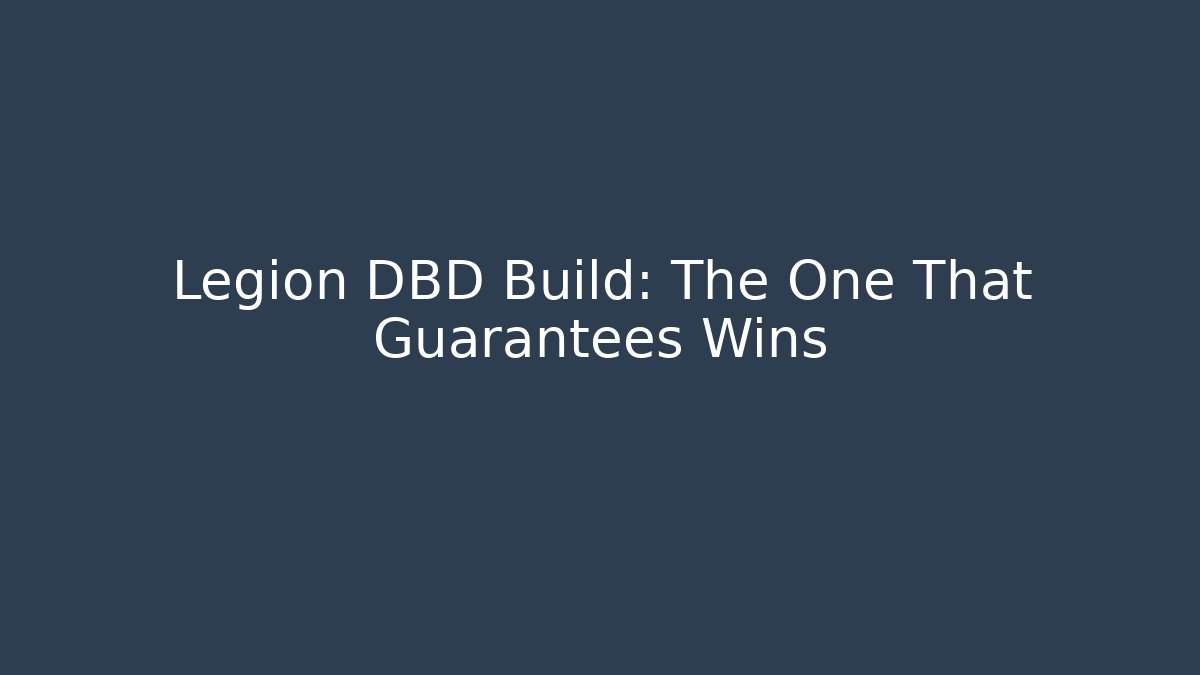 Legion DBD Build: The One That Guarantees Wins - Critter Realm