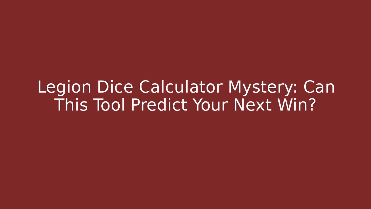 Legion Dice Calculator Mystery: Can This Tool Predict Your Next Win?