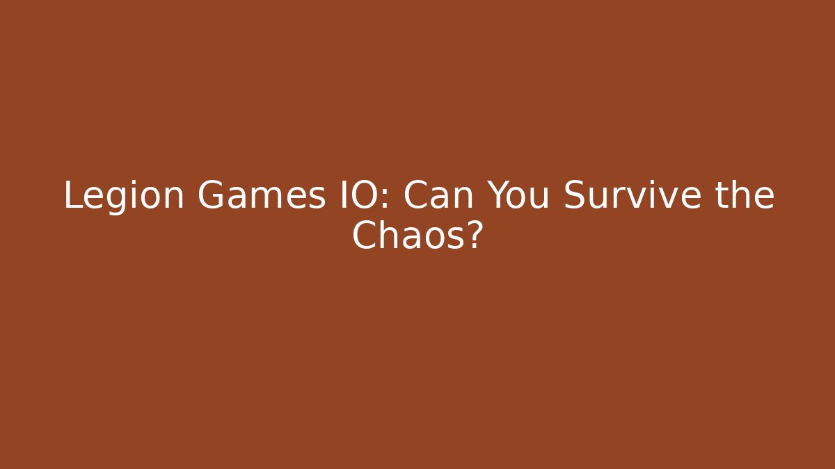 Legion Games IO: Can You Survive the Chaos?
