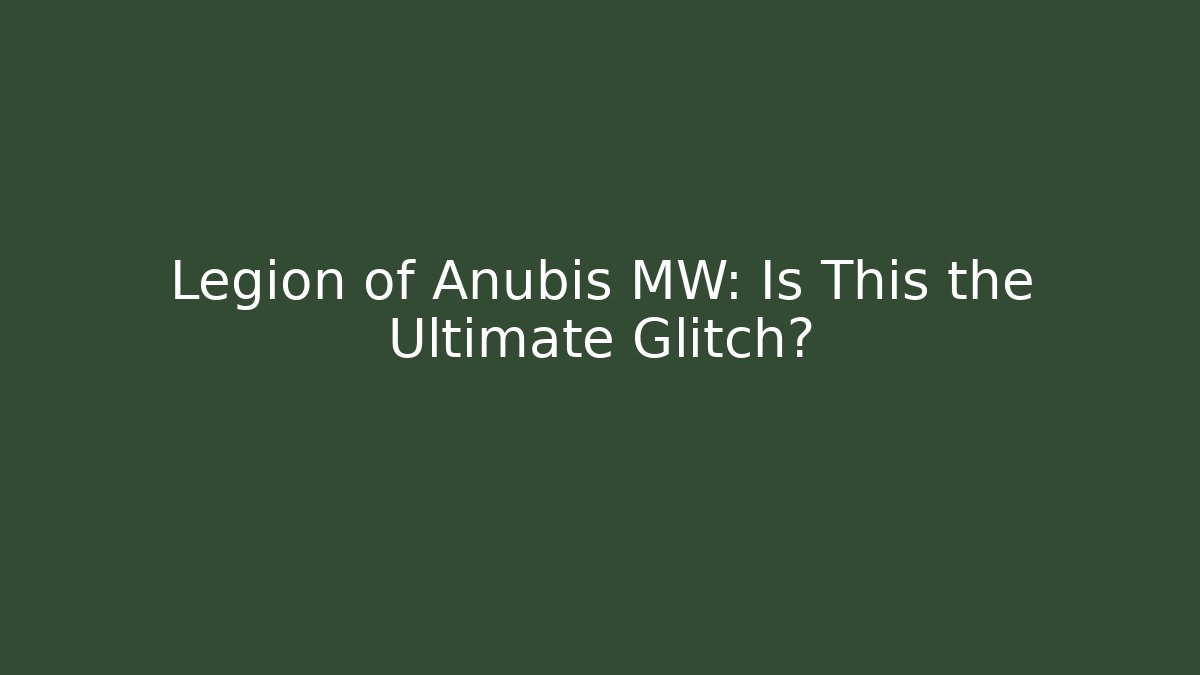 Legion of Anubis MW: Is This the Ultimate Glitch?