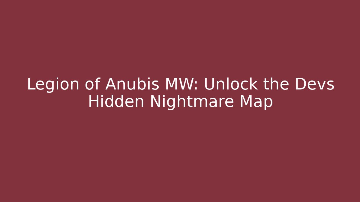 Legion of Anubis MW: Unlock the Devs Hidden Nightmare Map