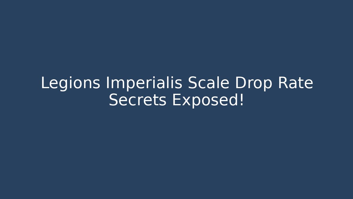 Legions Imperialis Scale Drop Rate Secrets Exposed!