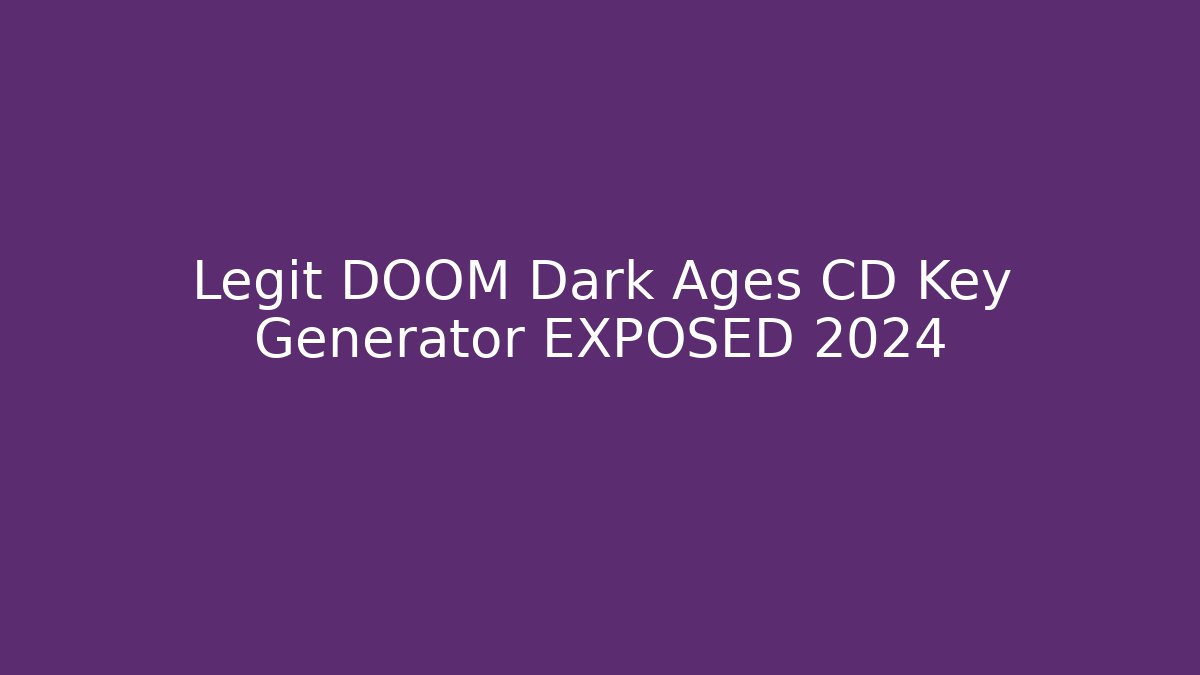 Legit DOOM Dark Ages CD Key Generator EXPOSED 2024