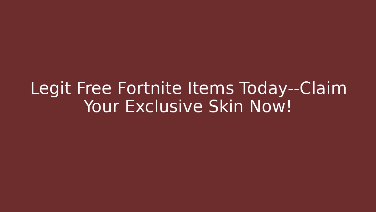 Legit Free Fortnite Items Today—Claim Your Exclusive Skin Now!