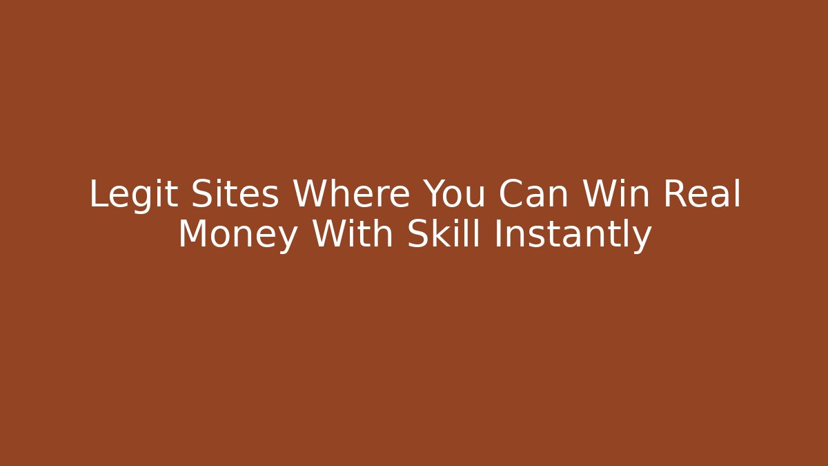 Legit Sites Where You Can Win Real Money With Skill Instantly