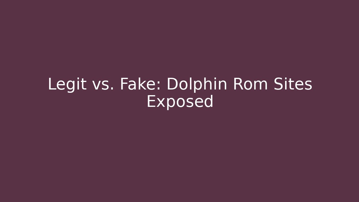 Legit vs. Fake: Dolphin Rom Sites Exposed