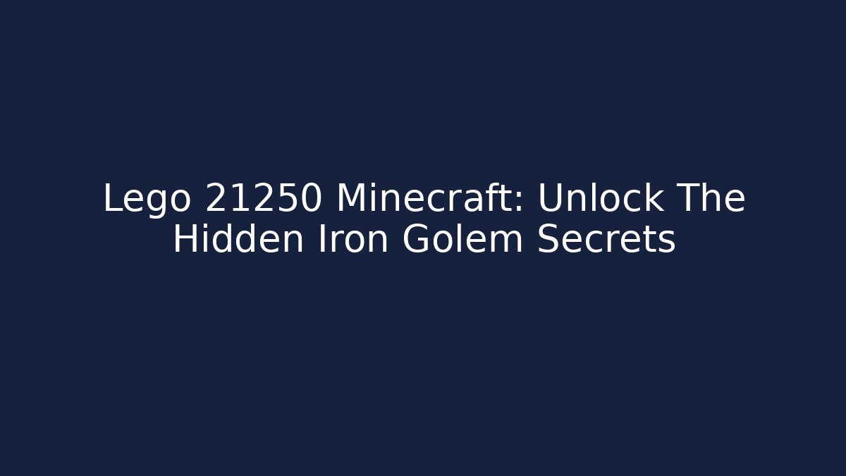 Lego 21250 Minecraft: Unlock The Hidden Iron Golem Secrets