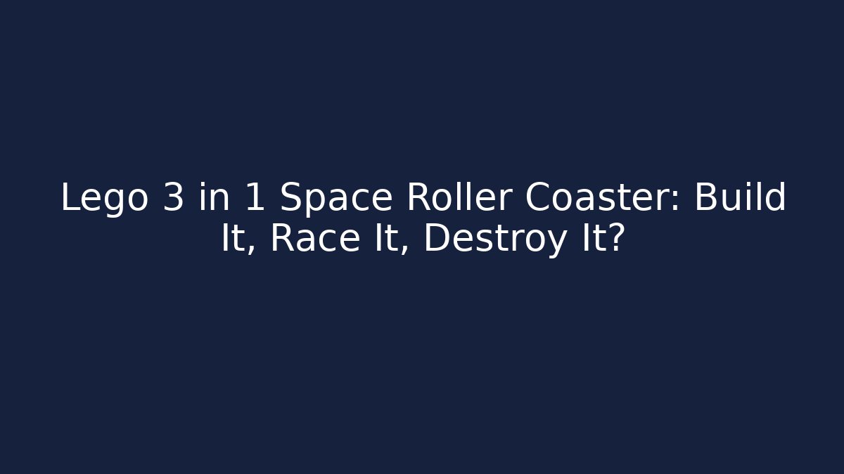 Lego 3 in 1 Space Roller Coaster: Build It, Race It, Destroy It? - Critter Realm