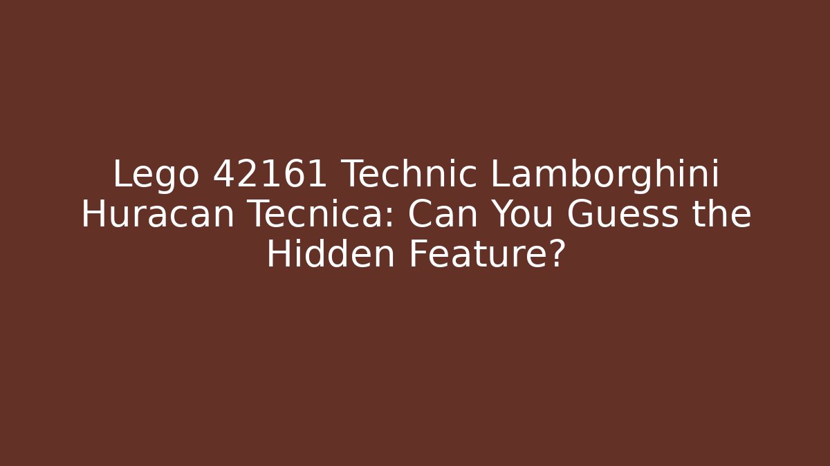 Lego 42161 Technic Lamborghini Huracan Tecnica: Can You Guess the Hidden Feature?
