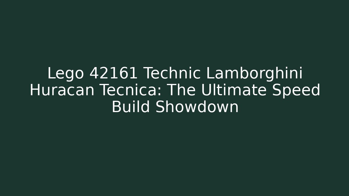 Lego 42161 Technic Lamborghini Huracan Tecnica: The Ultimate Speed Build Showdown