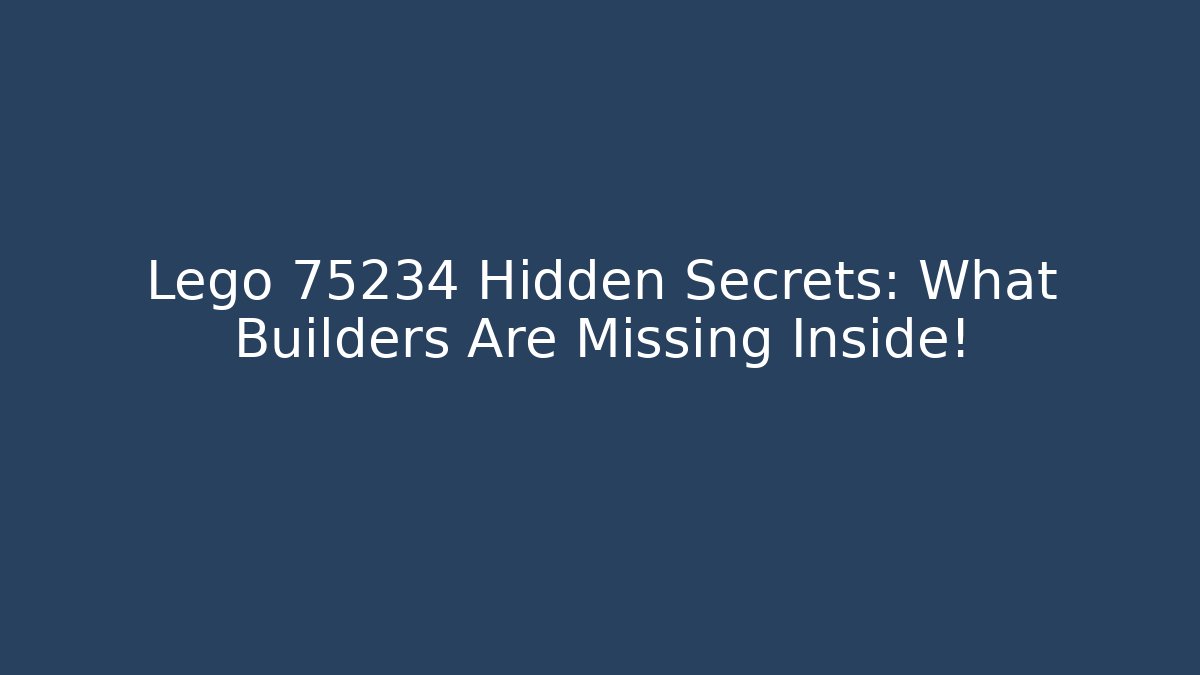 Lego 75234 Hidden Secrets: What Builders Are Missing Inside!