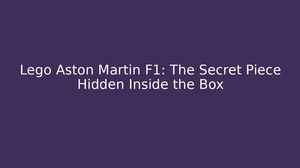 Lego Aston Martin F1: The Secret Piece Hidden Inside the Box