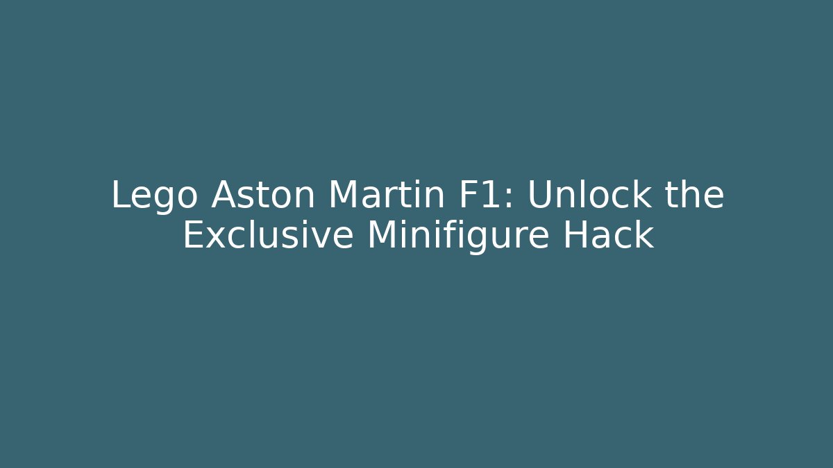 Lego Aston Martin F1: Unlock the Exclusive Minifigure Hack