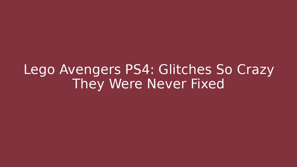 Lego Avengers PS4: Glitches So Crazy They Were Never Fixed - Critter Realm
