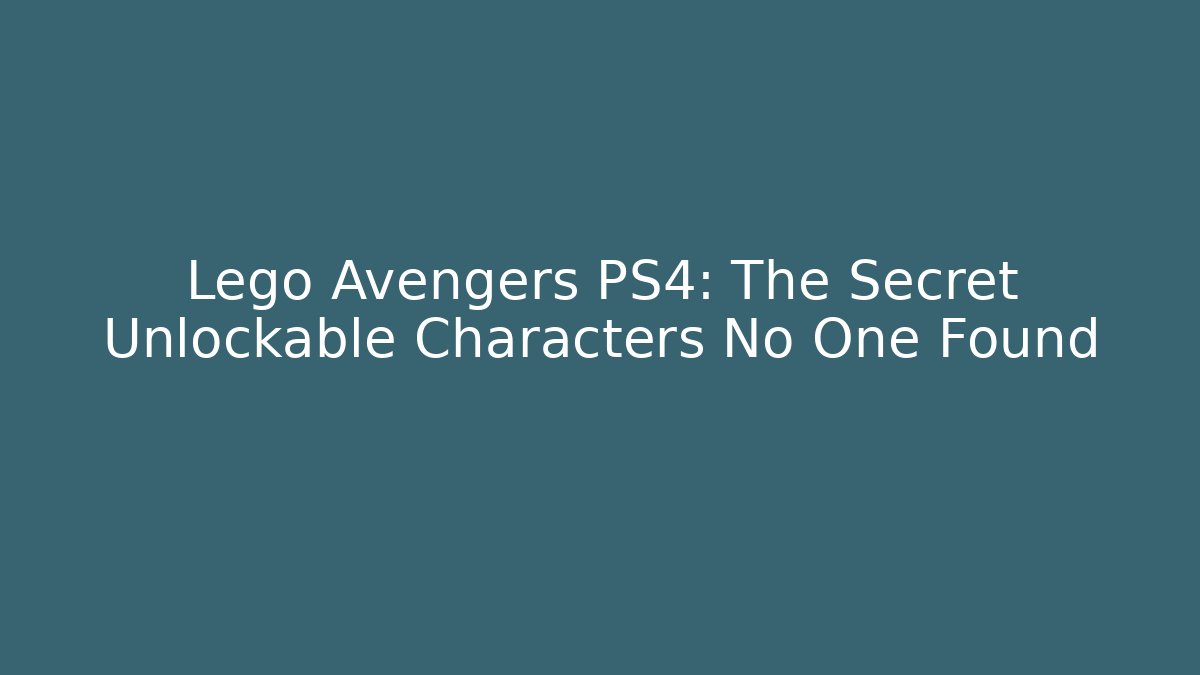 Lego Avengers PS4: The Secret Unlockable Characters No One Found