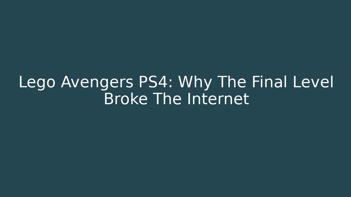 Lego Avengers PS4: Why The Final Level Broke The Internet