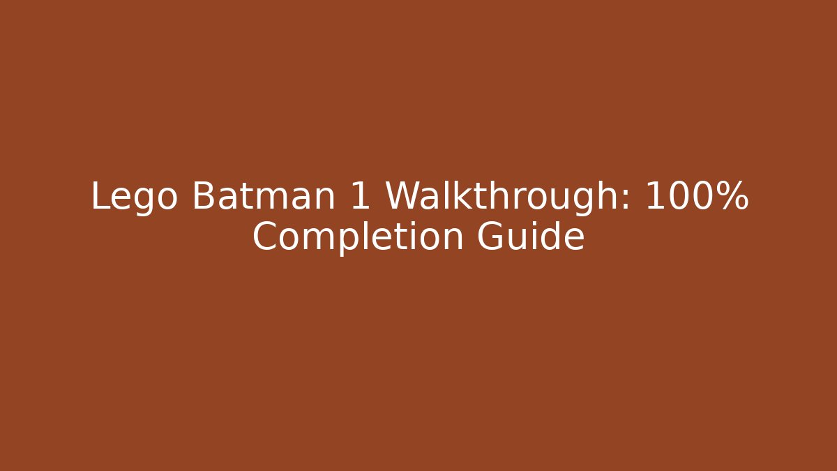 Lego Batman 1 Walkthrough: 100% Completion Guide - Critter Realm