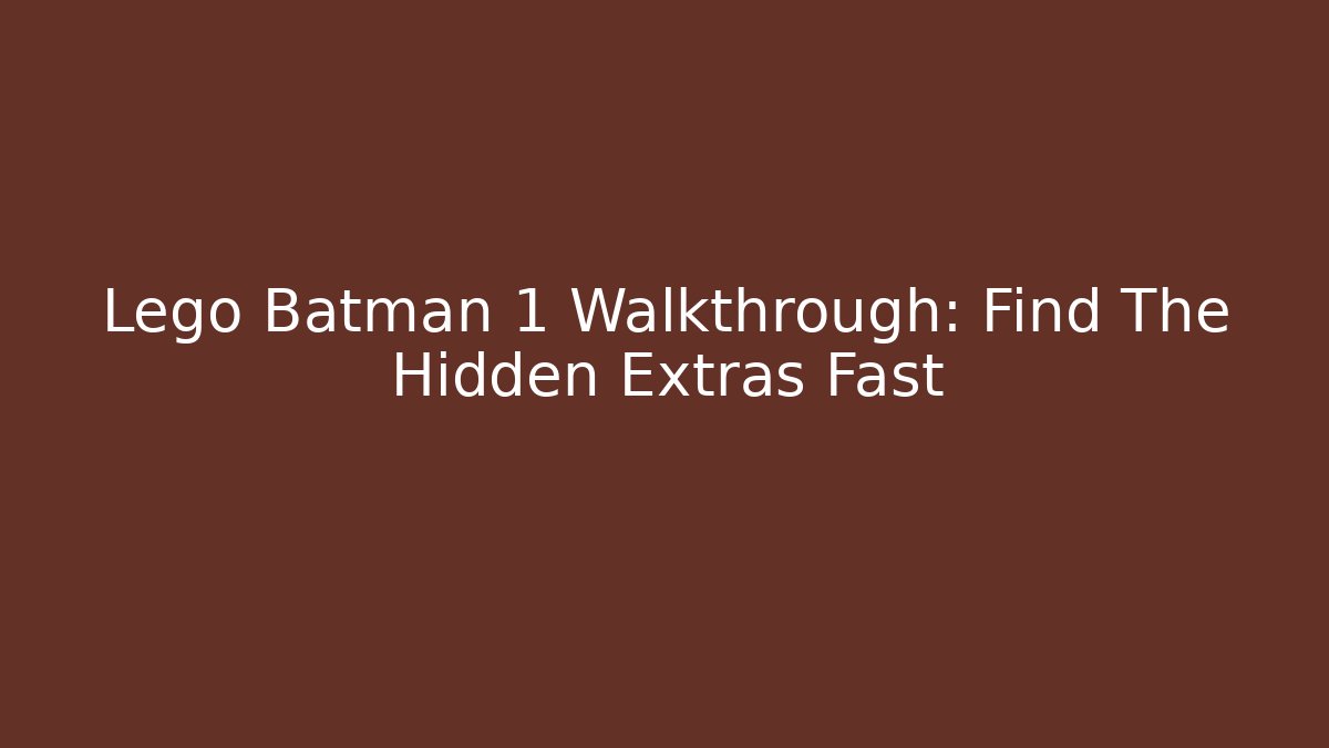 Lego Batman 1 Walkthrough: Find The Hidden Extras Fast