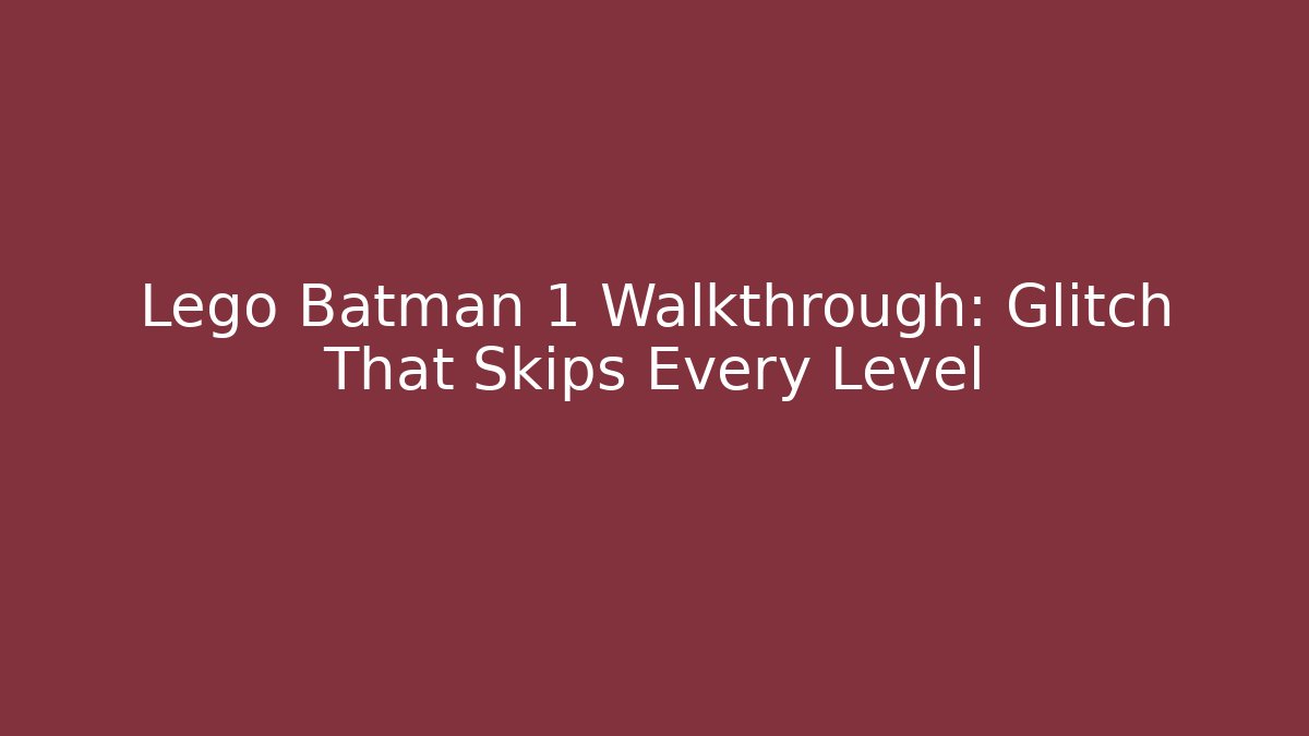 Lego Batman 1 Walkthrough: Glitch That Skips Every Level