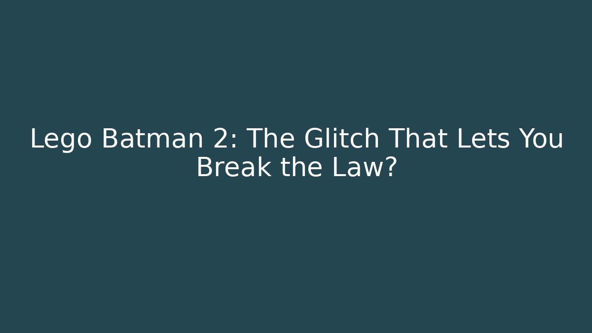 Lego Batman 2: The Glitch That Lets You Break the Law? - Critter Realm