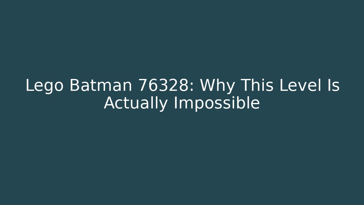Lego Batman 76328: Why This Level Is Actually Impossible