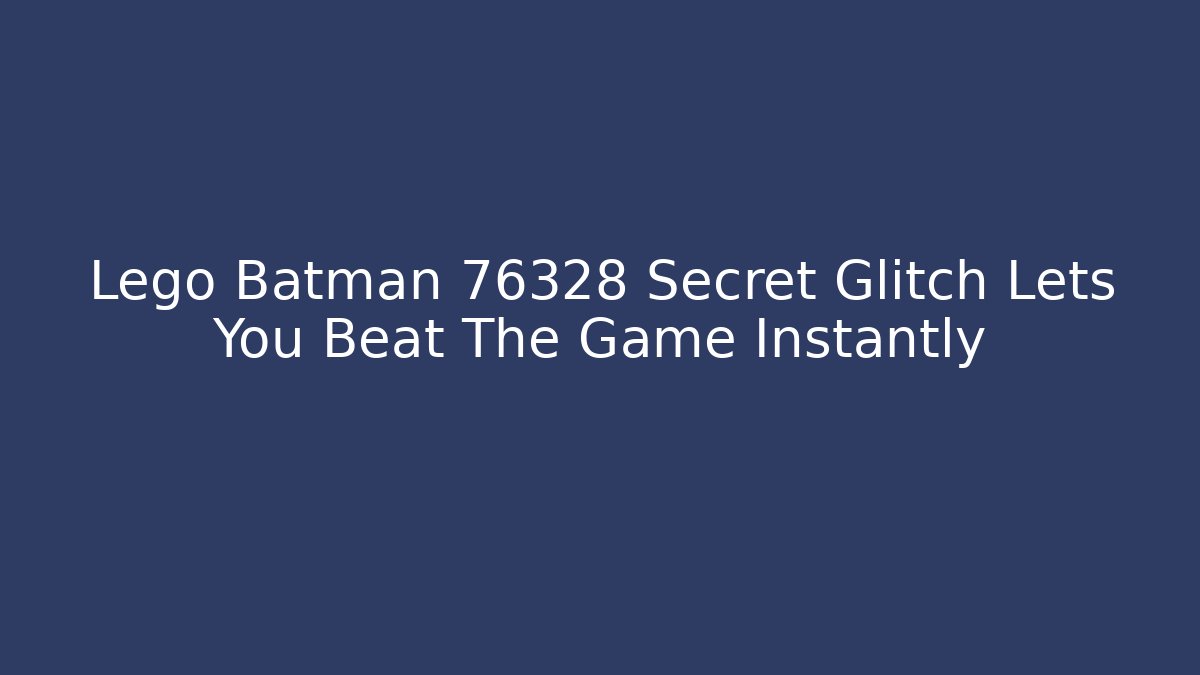 Lego Batman 76328 Secret Glitch Lets You Beat The Game Instantly