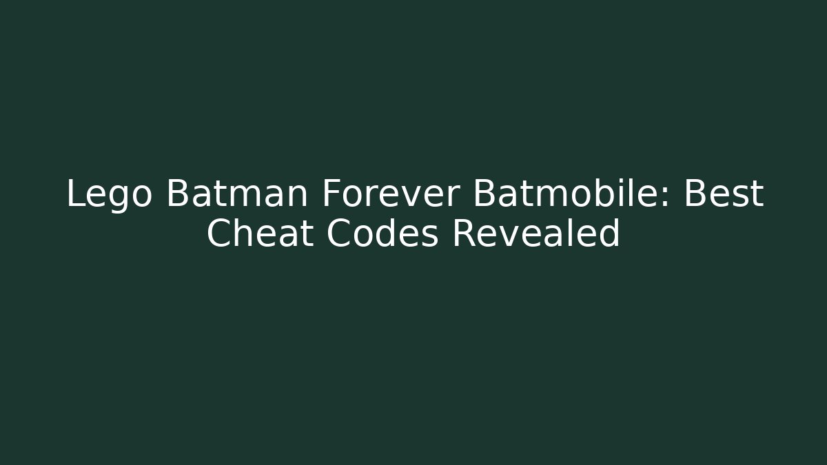 Lego Batman Forever Batmobile: Best Cheat Codes Revealed