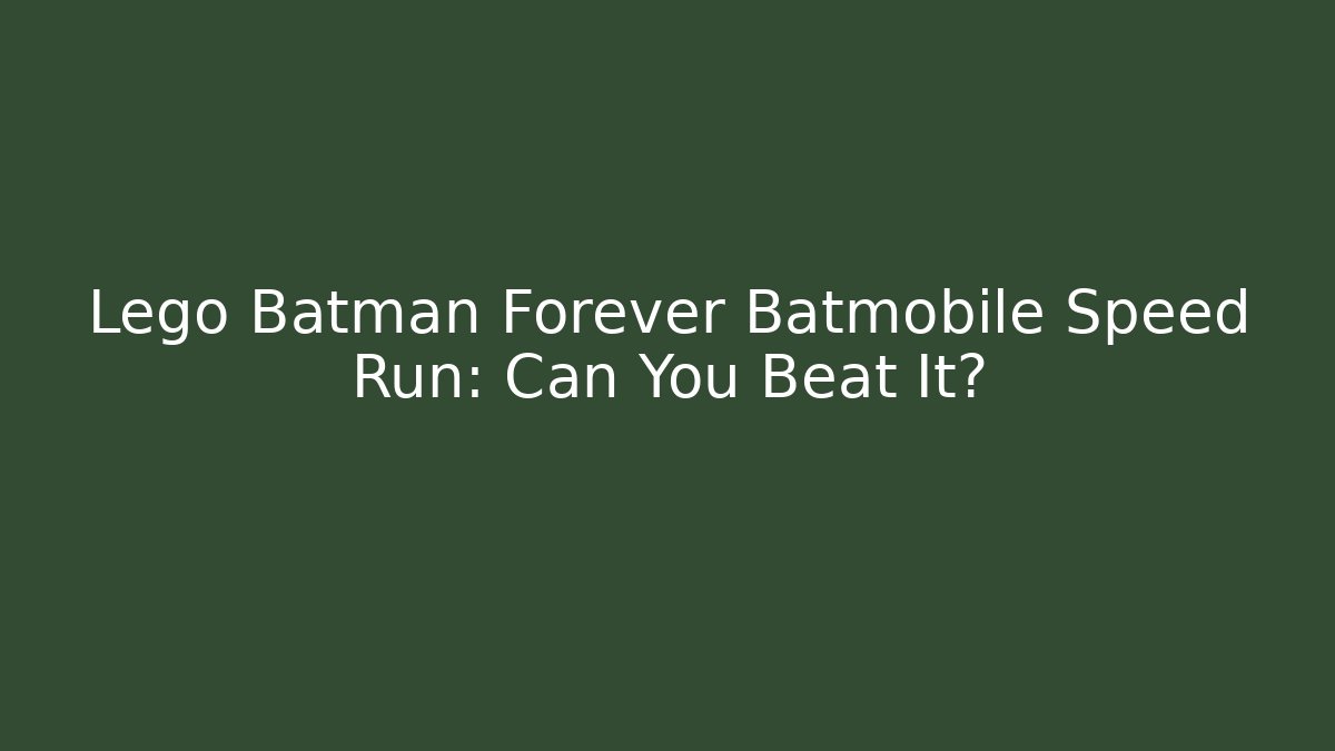 Lego Batman Forever Batmobile Speed Run: Can You Beat It?